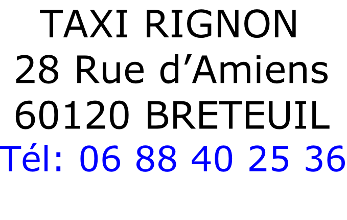 TAXI RIGNON  28 Rue d’Amiens  60120 BRETEUIL Tél: 06 88 40 25 36